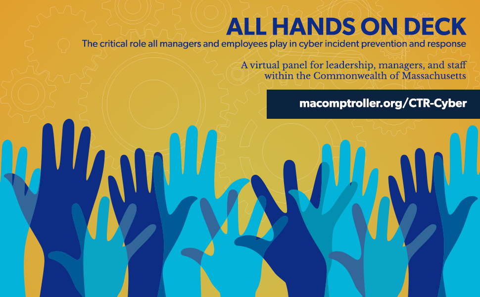 The text "All Hands On Deck: The critical role all managers and employees play in cyber incident prevention and response" / "A virtual panel for leadership, managers, and staff within the Commonwealth of Massachusetts" / Wednesday, November 15 | 11:00am-12:00pm / macomptroller" on a yellow field with hands