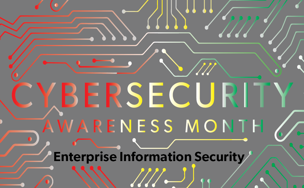 Cybersecurity Awareness Month / Enterprise Information Security