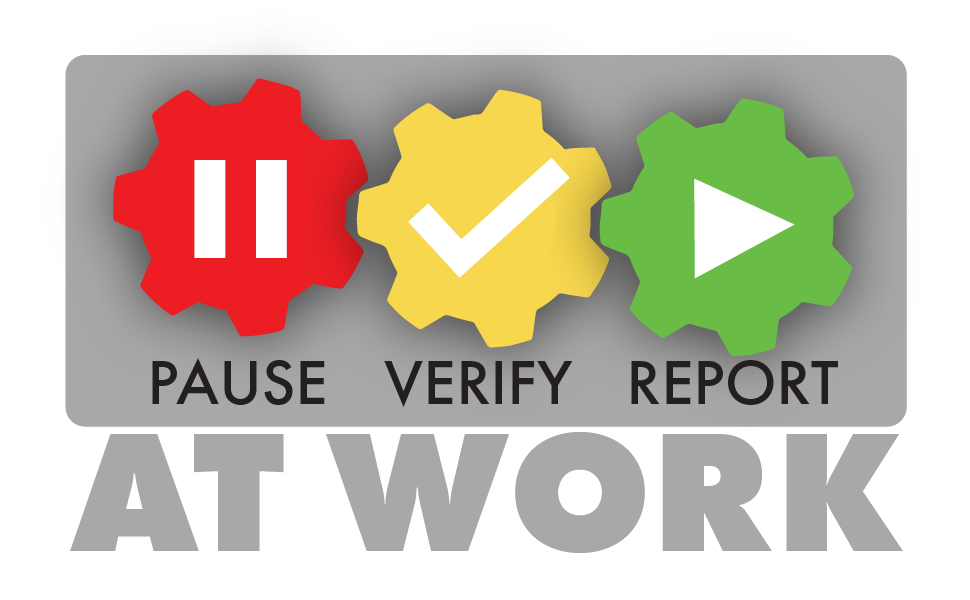 Graphic with a red pause button, a yellow check mark, and a green play button and the words pause, verify, report at work underneath.