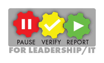 Graphic with a red pause button, a yellow check mark, and a green play button and the words pause, verify, report for leadership and IT underneath.